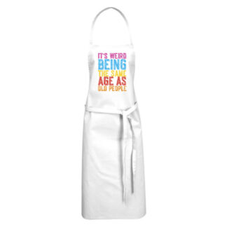 100% Cotton Apron: "It's Weird Being The Same Age as Old People" - Funny Aging Humor for Dad, Grandma, and Growing Old Quotes